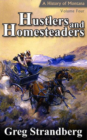 Hustlers and Homesteaders: A History of Montana, Volume IV (Montana History Series, #4)