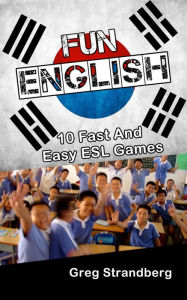 Title: Fun English: 10 Fast and Easy ESL Games (Teaching ESL, #8), Author: Greg Strandberg