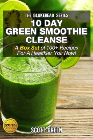 Title: 10 Day Green Smoothie Cleanse :A Box Set of 100+ Recipes For A Healthier You Now! (The Blokehead Success Series), Author: Scott Green