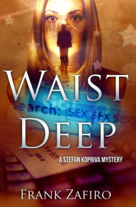 Title: Waist Deep (Stefan Kopriva Mystery, #1), Author: Frank Zafiro