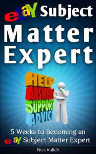 Title: eBay Subject Matter Expert: 5 Weeks to Becoming an eBay Subject Matter Expert, Author: Nick Vulich