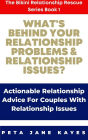 What's behind Your Relationship Problems & Relationship Issues? Actionable Relationship Advice for Couples with Relationship Issues