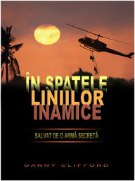 Title: In Spatele Liniilor Inamice Salvat de o Arma Secreta: Romanian, Author: Danny Clifford