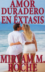 Title: Amor Duradero En Éxtasis, Author: Miryam M. Roche