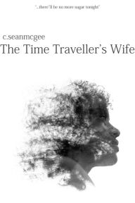 Title: The Time Traveller's Wife, Author: C. Sean McGee