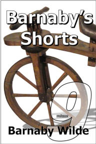 Title: Barnaby's Shorts (Volume Nine), Author: Barnaby Wilde