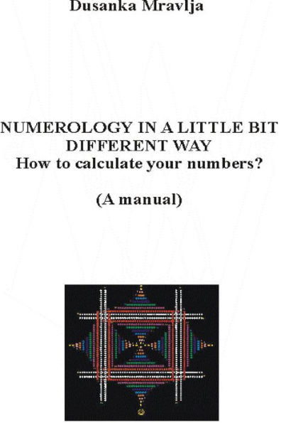 Numerology in a Little Bit Different Way - How to Calculate Your Numbers? (A manual)