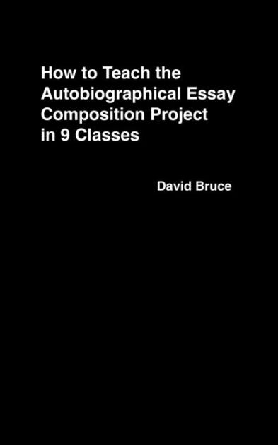 Universal Health Care Essay How To Teach The Autobiographical Essay Composition Project In Classes By David Bruce Nook Book Ebook Barnes Noble What Is A Thesis Statement In An Essay Examples also Persuasive Essay Thesis Statement Examples How To Teach The Autobiographical Essay Composition Project In English Essays