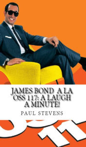 Title: James Bond à la OSS 117: A Laugh A Minute!, Author: Paul Stevens
