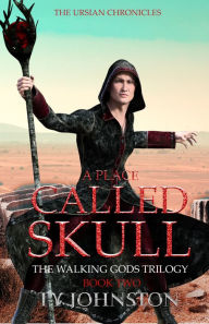Title: A Place Called Skull: Book II of The Walking Gods Trilogy, Author: Ty Johnston
