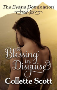 Title: A Blessing in Disguise (The Evans Domination, Book Two), Author: Collette Scott