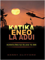 Title: Katika Eneo la Adui Kuokolewa na Silaha ya Siri: Swahili, Author: Danny Clifford