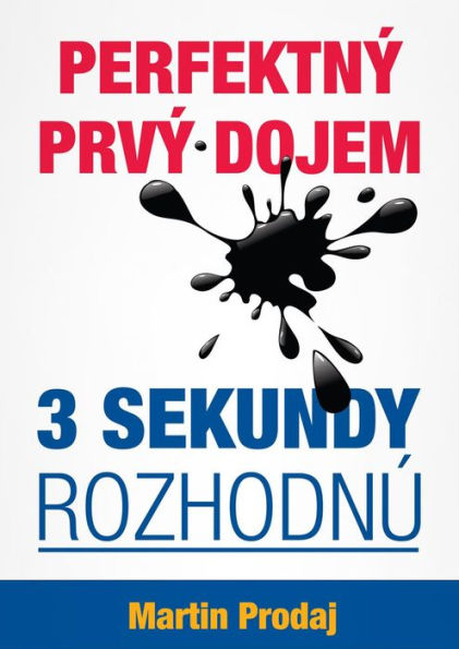 Perfektny prvy dojem-3 sekundy rozhodnu: Ako zanechat nezabudnutelny prvy dojem v biznise , praci alebo na prvom rande