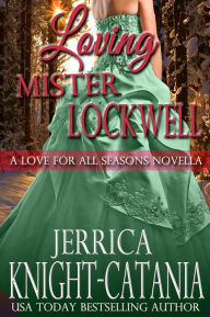 Title: Loving Mister Lockwell (Regency Christmas Novella), Author: Jerrica Knight-Catania