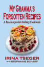 My Gramma's Forgottten Recipes: A Russian Jewish Holiday Cookbook