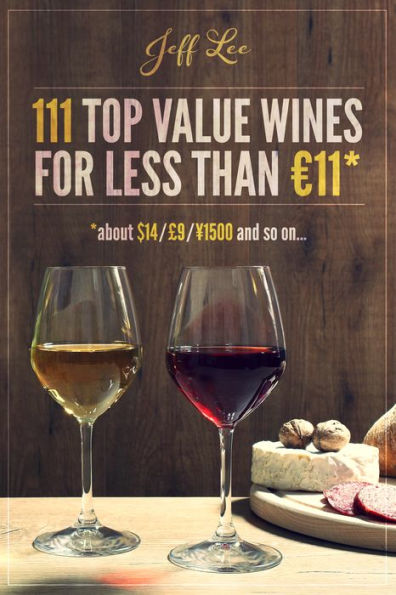 111 Top Value Wines for Less than 11 (about $14 / 9 / 1500 etc.)