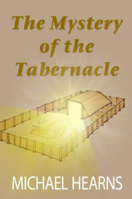 Title: The Mystery of the Tabernacle, Author: Michael Hearns