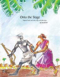 Title: Onto the Stage: Slighted Souls and Other Stage and Radio Plays, Author: BS Murthy