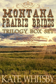 Title: Montana Prairie Brides Trilogy Box Set: A Clean Historical Mail Order Collection, Author: Kate Whitsby