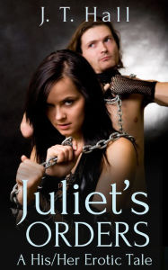 Title: Juliet's Orders, Author: J.T. Hall