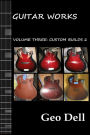 Guitar Works Volume Three: Custom Builds Two