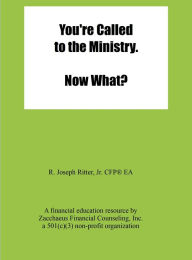 Title: You're Called to the Ministry. Now What?, Author: R. Joseph Ritter