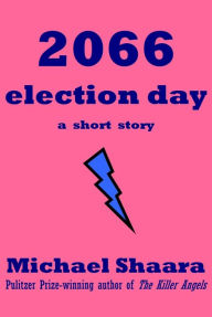 Title: 2066 Election Day, Author: Michael Shaara