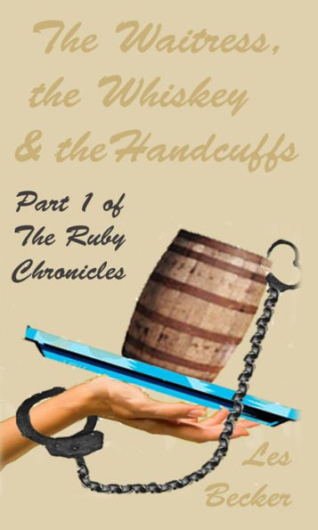The Waitress, the Whiskey & the Handcuffs: Part 1 of The Ruby Chronicles