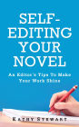 Self-Editing Your Novel: an editor's tips to make your work shine