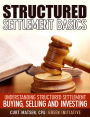 Structured Settlement Basics: Understanding Structured Settlement Buying, Selling and Investing