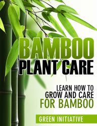 Title: Bamboo Plant Care: How to Grow and Care for Bamboo, Author: Green Initiatives
