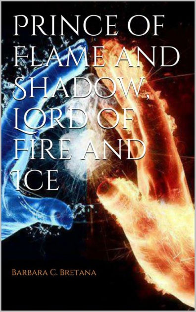 Prince Of Flame And Shadow Lord Of Fire And Ice By Barbara
