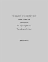 Title: The Illusion of Space Expansion, Author: James Constant