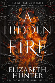Title: A Hidden Fire: An Elemental Vampire Fantasy Novel, Author: Elizabeth Hunter