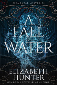 Title: A Fall of Water: An Elemental Vampire Fantasy Novel, Author: Elizabeth Hunter