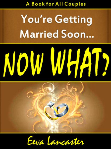 You're Getting Married Soon... Now What? A Book for All Couples