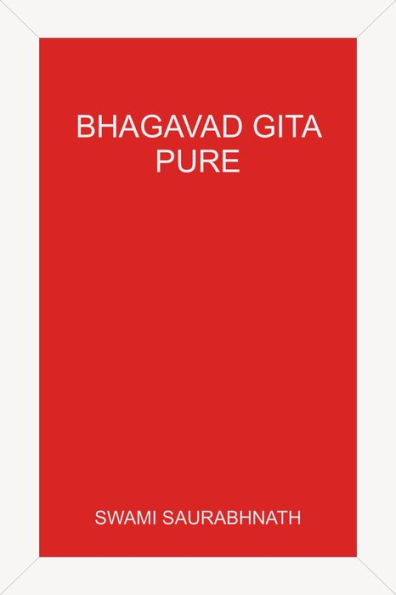 Bhagavad Gita: Pure - A Comprehensive Study without Sectarian Contamination