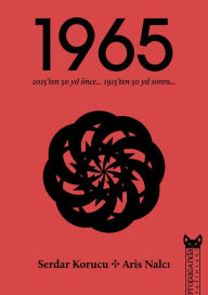 Title: 1965: 2015'ten 50 Yil Once 1915'ten 50 Yil Sonra, Author: Serdar Korucu Aris Nalc