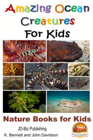 Title: Amazing Ocean Creatures For Kids: Nature Books for Kids, Author: K. Bennett