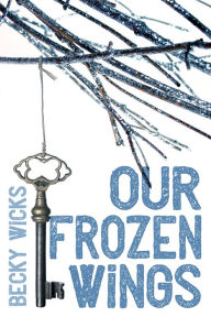 Title: Our Frozen Wings, Author: Becky Wicks