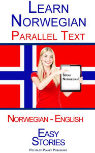 Title: Learn Norwegian - Parallel Text - Easy Stories (Norwegian - English), Author: Polyglot Planet Publishing