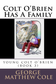 Title: Colt O'Brien Has A Family (Young Colt O'Brien, #3), Author: George Cole