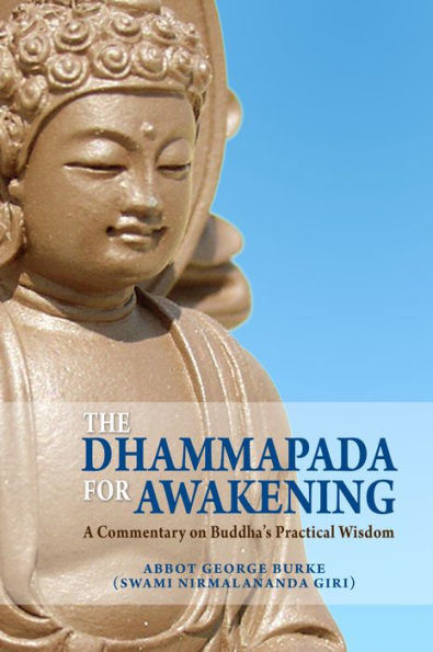 The Dhammapada for Awakening: A Commentary on Buddha's Practical Wisdom