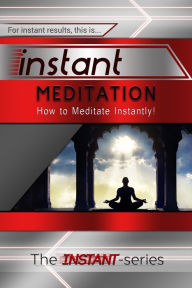 Title: Instant Meditation: How to Meditate Instantly!, Author: The INSTANT-Series