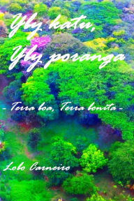 Title: Yby katu, Yby poranga: Terra boa, Terra bonita -, Author: Lobo Carneiro