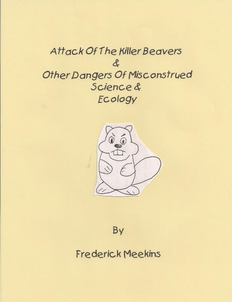 Attack of the Killer Beavers & Other Dangers of Misconstrued Science & Ecology