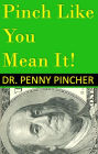 Pinch Like You Mean It! 101 Ways to Spend Less Money Now