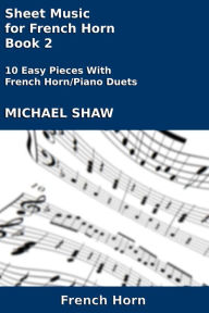 Title: Sheet Music for French Horn: Book 2, Author: Michael Shaw