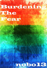 Title: Burdening the Fear, Author: Nobo13