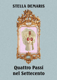 Title: Quattro Passi nel Settecento, Author: Stella Demaris